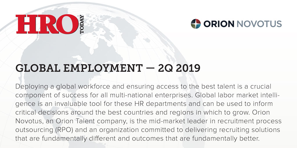 GLOBAL EMPLOYMENT - 2Q 2019 Report from Orion Novotus and HRO Today GLOBAL EMPLOYMENT - 2Q 2019 Report from Orion Novotus and HRO Today